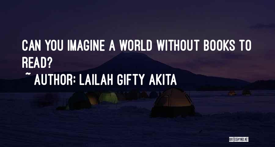 Lailah Gifty Akita Quotes: Can You Imagine A World Without Books To Read?