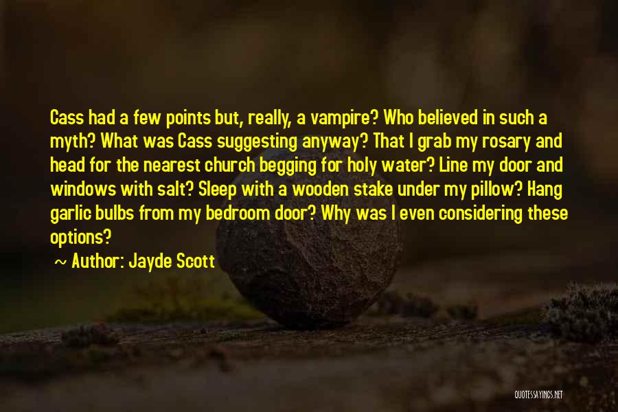 Jayde Scott Quotes: Cass Had A Few Points But, Really, A Vampire? Who Believed In Such A Myth? What Was Cass Suggesting Anyway?