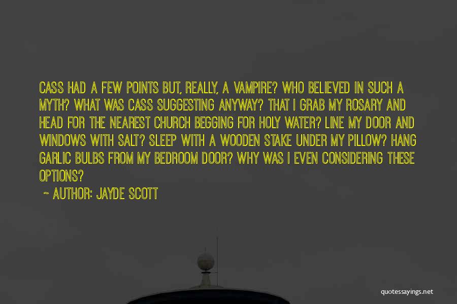 Jayde Scott Quotes: Cass Had A Few Points But, Really, A Vampire? Who Believed In Such A Myth? What Was Cass Suggesting Anyway?