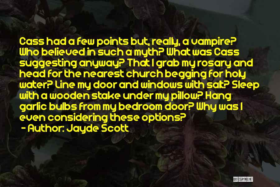 Jayde Scott Quotes: Cass Had A Few Points But, Really, A Vampire? Who Believed In Such A Myth? What Was Cass Suggesting Anyway?