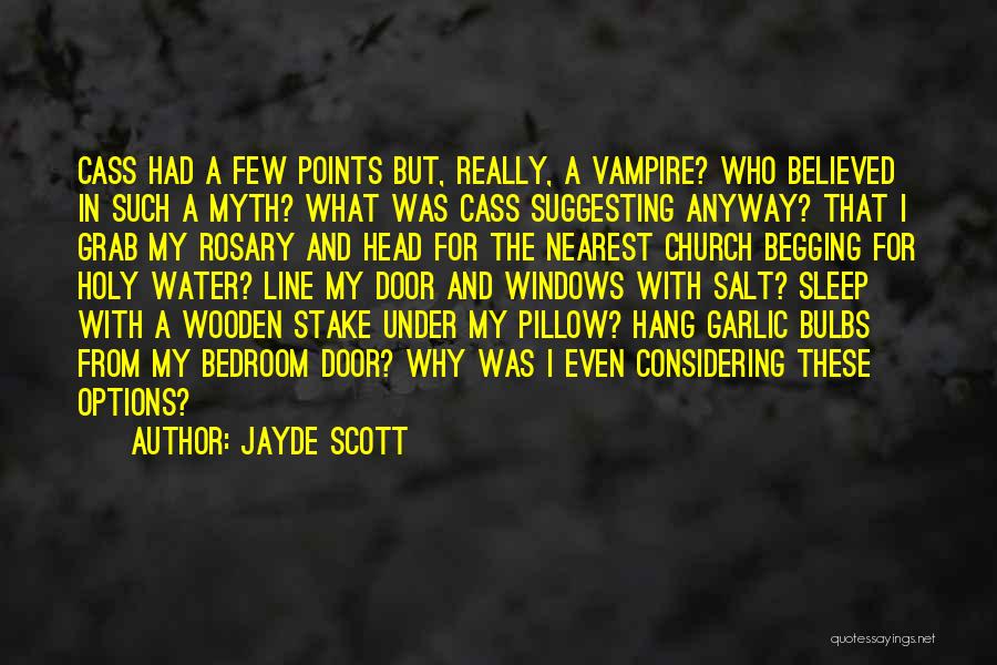 Jayde Scott Quotes: Cass Had A Few Points But, Really, A Vampire? Who Believed In Such A Myth? What Was Cass Suggesting Anyway?