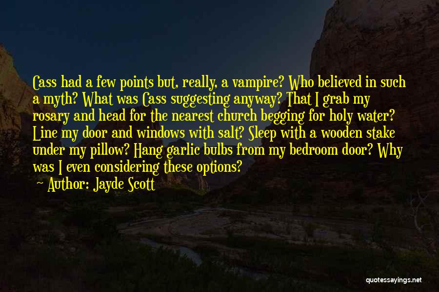 Jayde Scott Quotes: Cass Had A Few Points But, Really, A Vampire? Who Believed In Such A Myth? What Was Cass Suggesting Anyway?