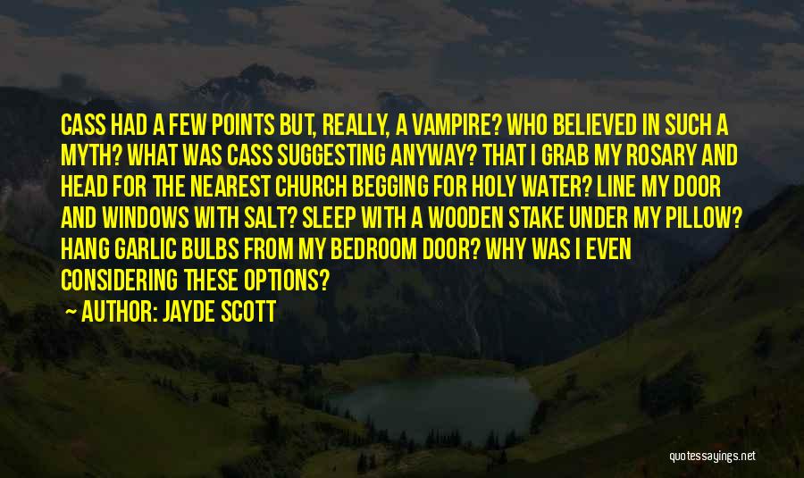 Jayde Scott Quotes: Cass Had A Few Points But, Really, A Vampire? Who Believed In Such A Myth? What Was Cass Suggesting Anyway?