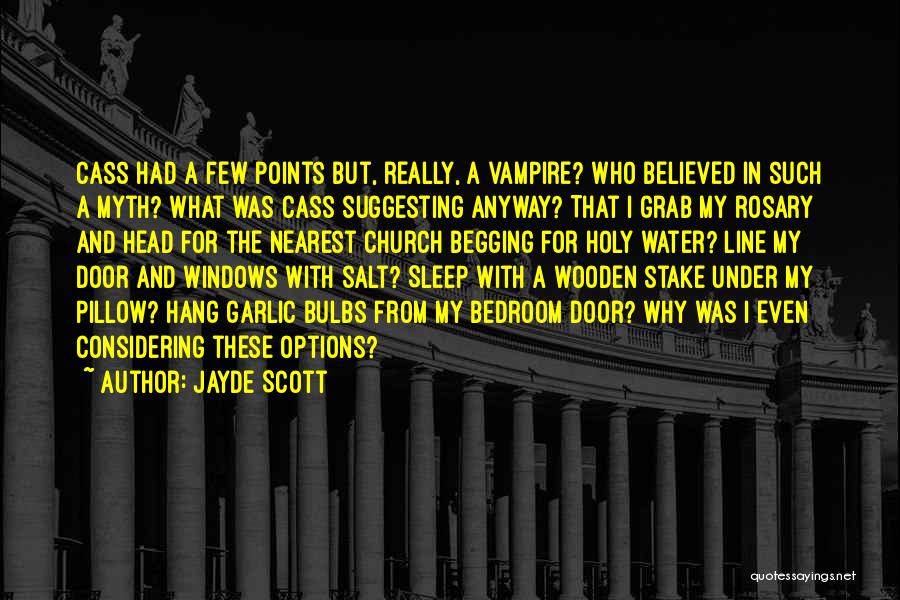 Jayde Scott Quotes: Cass Had A Few Points But, Really, A Vampire? Who Believed In Such A Myth? What Was Cass Suggesting Anyway?