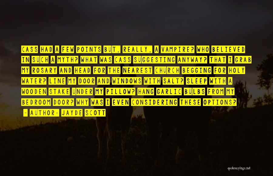Jayde Scott Quotes: Cass Had A Few Points But, Really, A Vampire? Who Believed In Such A Myth? What Was Cass Suggesting Anyway?
