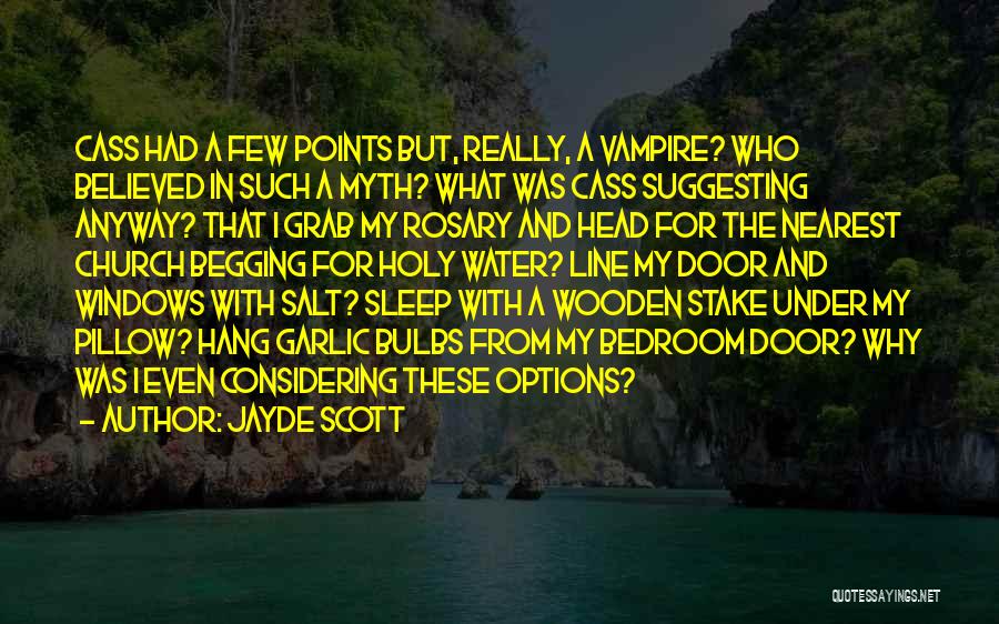 Jayde Scott Quotes: Cass Had A Few Points But, Really, A Vampire? Who Believed In Such A Myth? What Was Cass Suggesting Anyway?