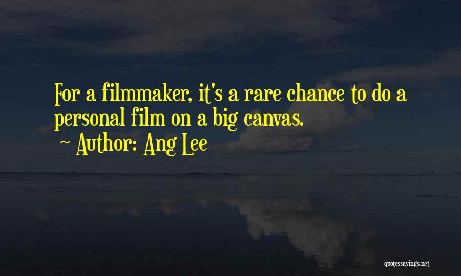 Ang Lee Quotes: For A Filmmaker, It's A Rare Chance To Do A Personal Film On A Big Canvas.