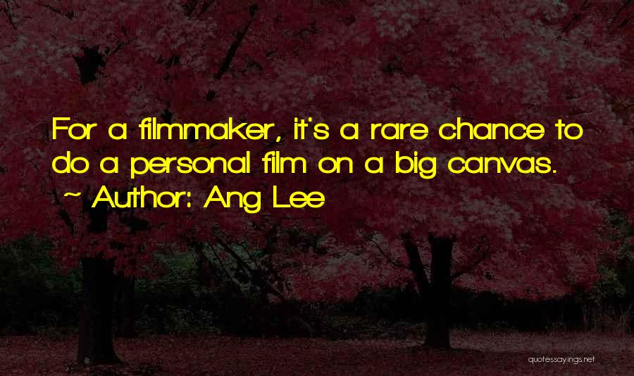 Ang Lee Quotes: For A Filmmaker, It's A Rare Chance To Do A Personal Film On A Big Canvas.