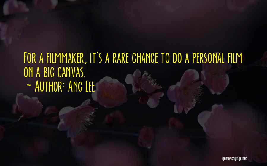 Ang Lee Quotes: For A Filmmaker, It's A Rare Chance To Do A Personal Film On A Big Canvas.
