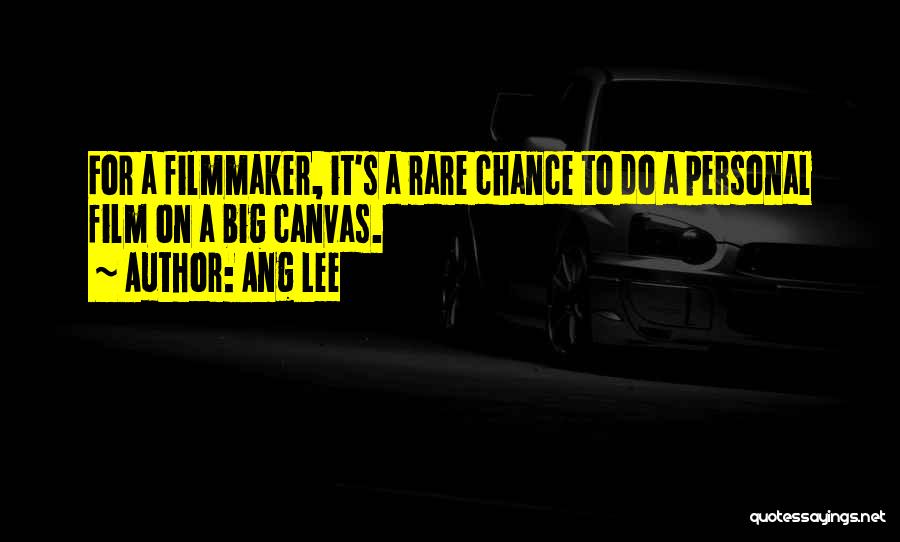 Ang Lee Quotes: For A Filmmaker, It's A Rare Chance To Do A Personal Film On A Big Canvas.