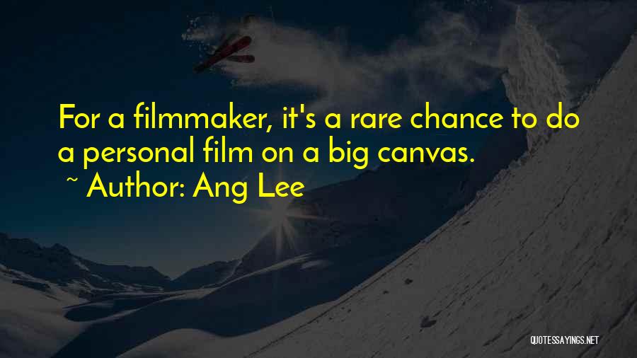 Ang Lee Quotes: For A Filmmaker, It's A Rare Chance To Do A Personal Film On A Big Canvas.