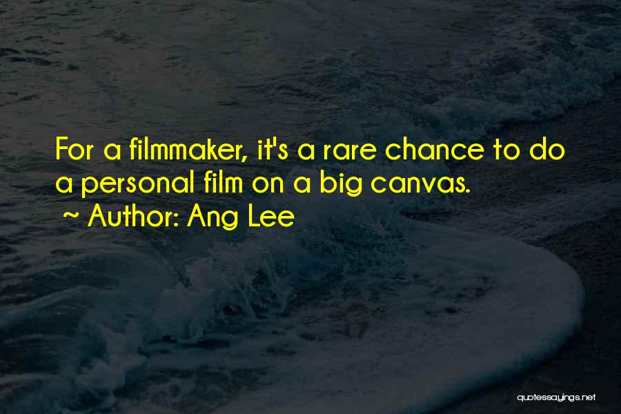 Ang Lee Quotes: For A Filmmaker, It's A Rare Chance To Do A Personal Film On A Big Canvas.