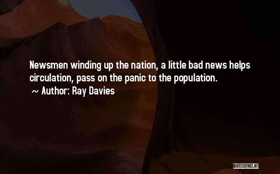 Ray Davies Quotes: Newsmen Winding Up The Nation, A Little Bad News Helps Circulation, Pass On The Panic To The Population.
