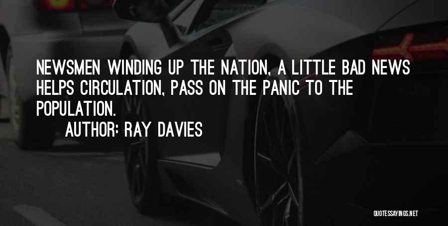 Ray Davies Quotes: Newsmen Winding Up The Nation, A Little Bad News Helps Circulation, Pass On The Panic To The Population.