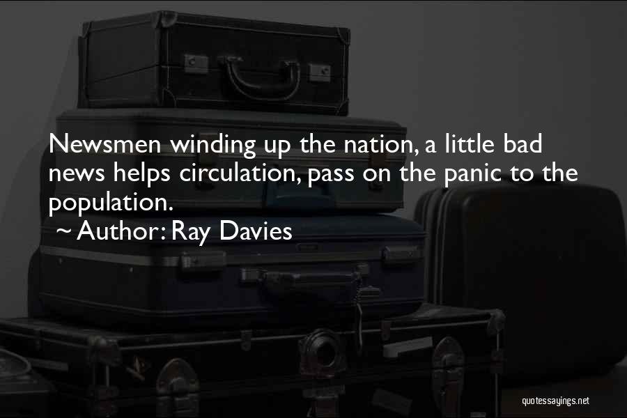 Ray Davies Quotes: Newsmen Winding Up The Nation, A Little Bad News Helps Circulation, Pass On The Panic To The Population.