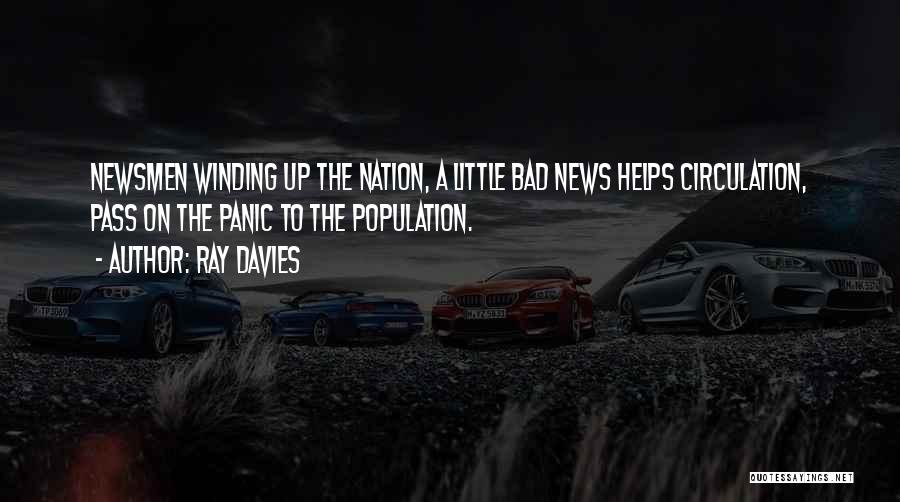 Ray Davies Quotes: Newsmen Winding Up The Nation, A Little Bad News Helps Circulation, Pass On The Panic To The Population.
