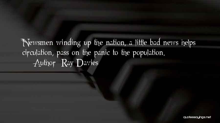 Ray Davies Quotes: Newsmen Winding Up The Nation, A Little Bad News Helps Circulation, Pass On The Panic To The Population.
