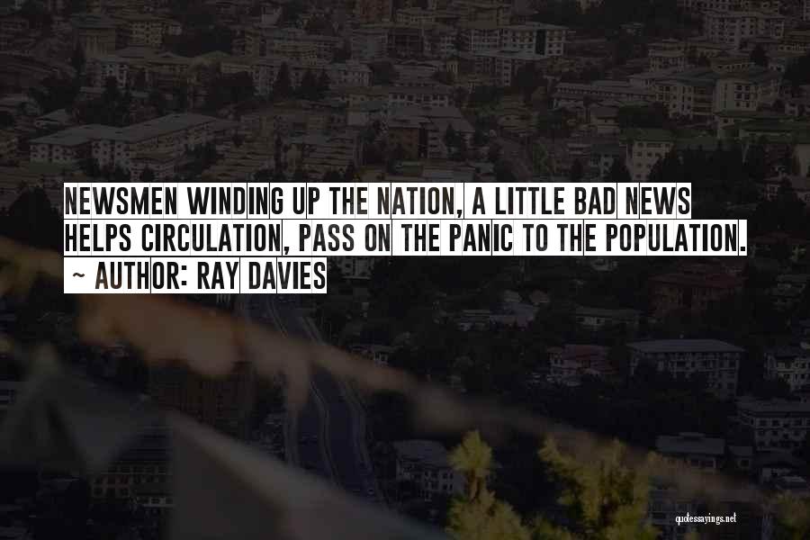 Ray Davies Quotes: Newsmen Winding Up The Nation, A Little Bad News Helps Circulation, Pass On The Panic To The Population.