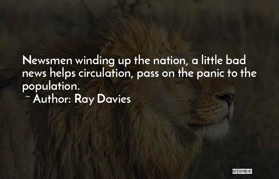Ray Davies Quotes: Newsmen Winding Up The Nation, A Little Bad News Helps Circulation, Pass On The Panic To The Population.