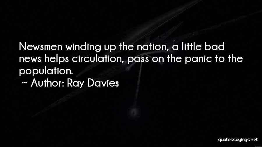 Ray Davies Quotes: Newsmen Winding Up The Nation, A Little Bad News Helps Circulation, Pass On The Panic To The Population.