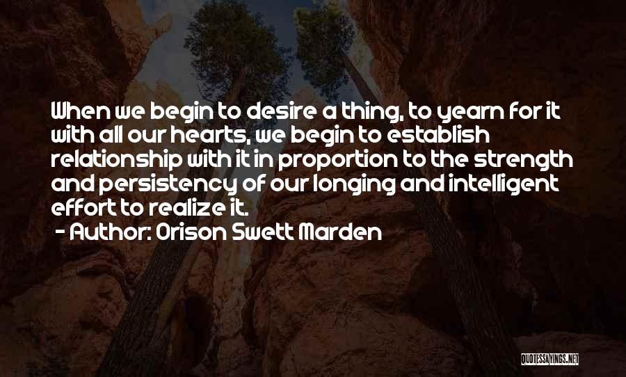 Orison Swett Marden Quotes: When We Begin To Desire A Thing, To Yearn For It With All Our Hearts, We Begin To Establish Relationship