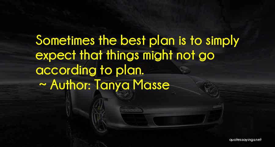 Tanya Masse Quotes: Sometimes The Best Plan Is To Simply Expect That Things Might Not Go According To Plan.