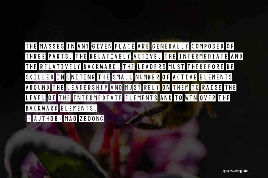 Mao Zedong Quotes: The Masses In Any Given Place Are Generally Composed Of Three Parts, The Relatively Active, The Intermediate And The Relatively
