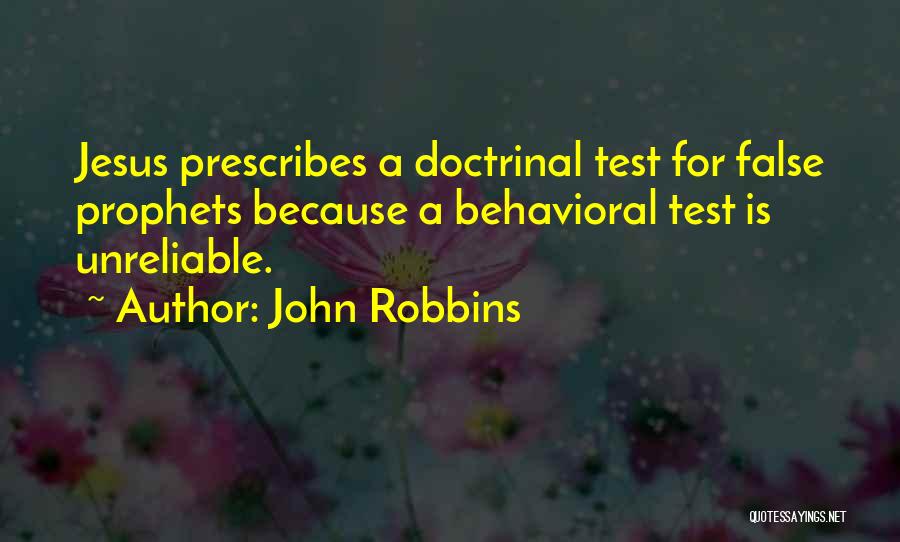 John Robbins Quotes: Jesus Prescribes A Doctrinal Test For False Prophets Because A Behavioral Test Is Unreliable.