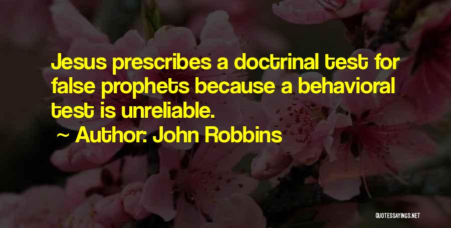 John Robbins Quotes: Jesus Prescribes A Doctrinal Test For False Prophets Because A Behavioral Test Is Unreliable.