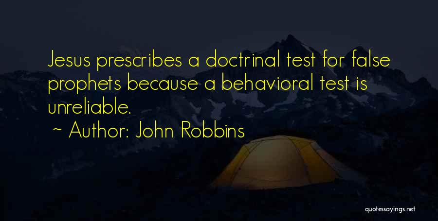 John Robbins Quotes: Jesus Prescribes A Doctrinal Test For False Prophets Because A Behavioral Test Is Unreliable.