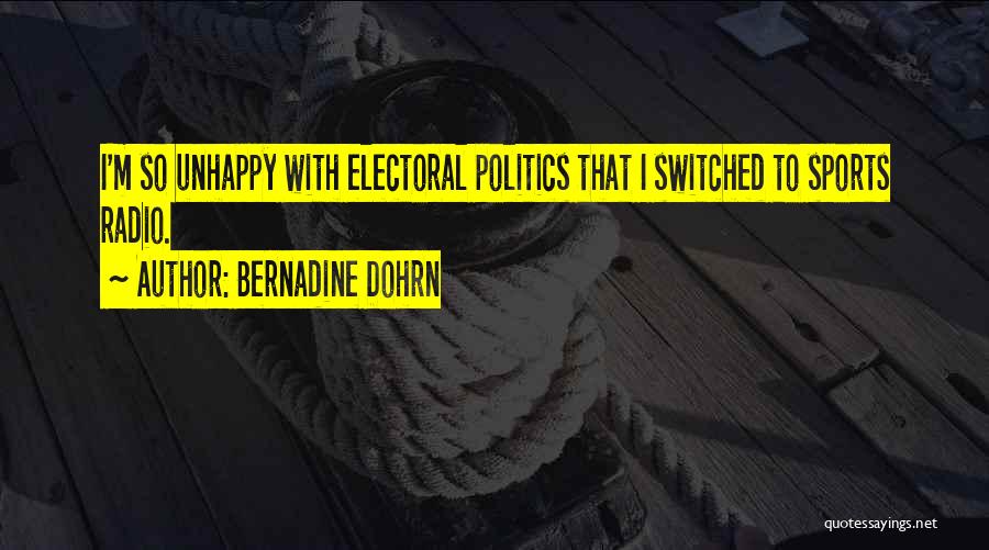 Bernadine Dohrn Quotes: I'm So Unhappy With Electoral Politics That I Switched To Sports Radio.