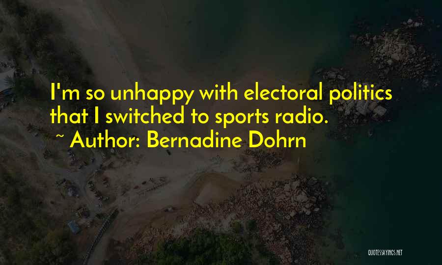 Bernadine Dohrn Quotes: I'm So Unhappy With Electoral Politics That I Switched To Sports Radio.