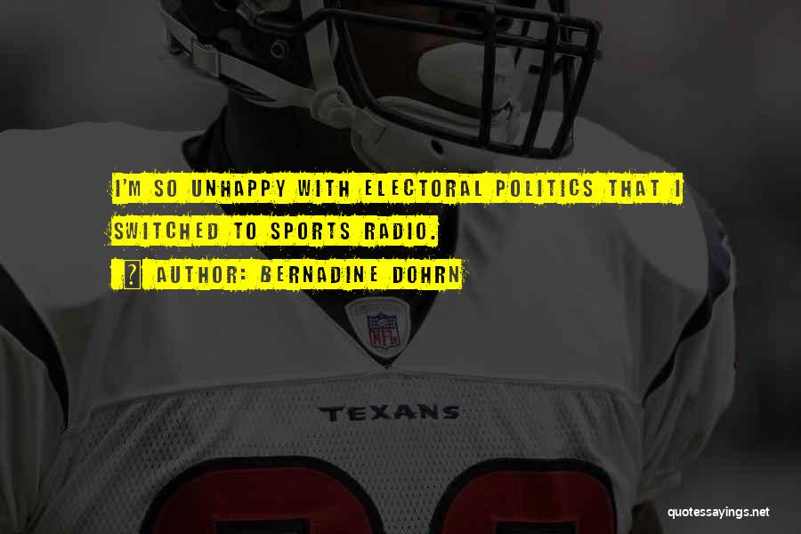 Bernadine Dohrn Quotes: I'm So Unhappy With Electoral Politics That I Switched To Sports Radio.