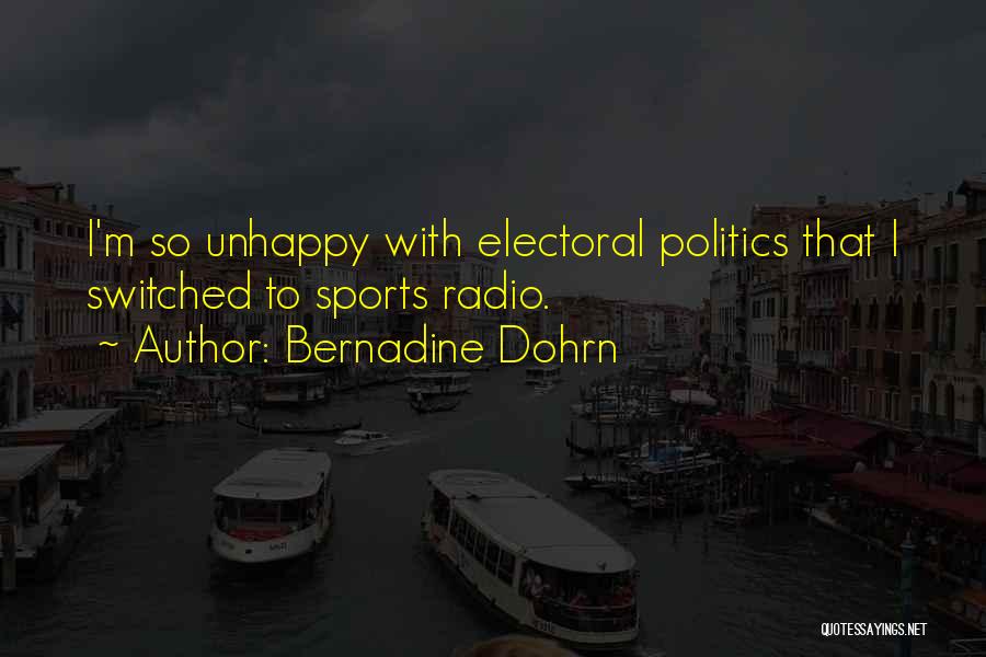 Bernadine Dohrn Quotes: I'm So Unhappy With Electoral Politics That I Switched To Sports Radio.