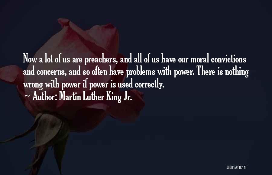 Martin Luther King Jr. Quotes: Now A Lot Of Us Are Preachers, And All Of Us Have Our Moral Convictions And Concerns, And So Often