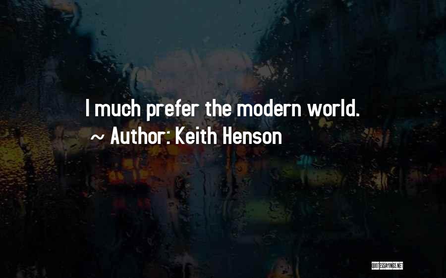 Keith Henson Quotes: I Much Prefer The Modern World.