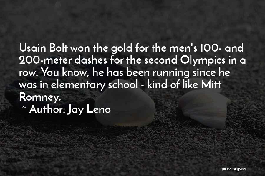 Jay Leno Quotes: Usain Bolt Won The Gold For The Men's 100- And 200-meter Dashes For The Second Olympics In A Row. You