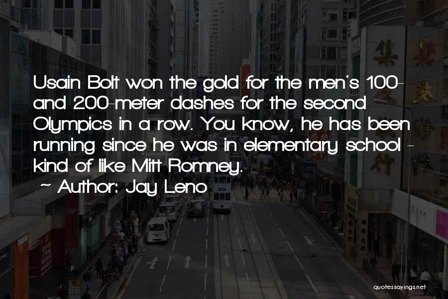 Jay Leno Quotes: Usain Bolt Won The Gold For The Men's 100- And 200-meter Dashes For The Second Olympics In A Row. You