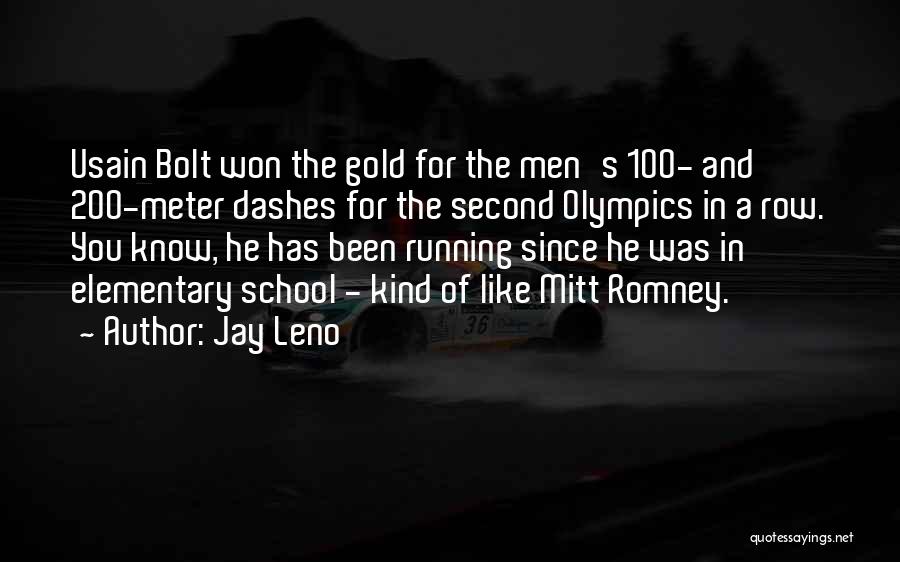 Jay Leno Quotes: Usain Bolt Won The Gold For The Men's 100- And 200-meter Dashes For The Second Olympics In A Row. You