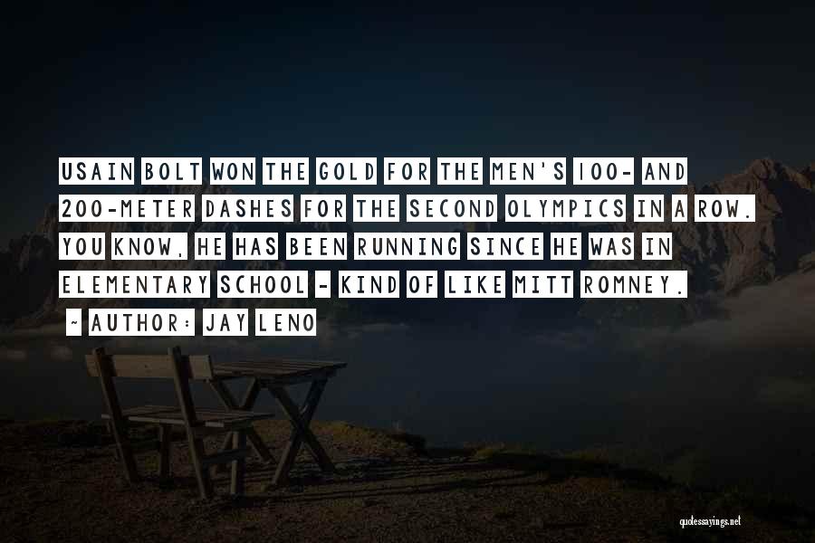 Jay Leno Quotes: Usain Bolt Won The Gold For The Men's 100- And 200-meter Dashes For The Second Olympics In A Row. You