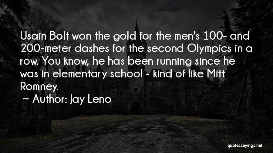 Jay Leno Quotes: Usain Bolt Won The Gold For The Men's 100- And 200-meter Dashes For The Second Olympics In A Row. You