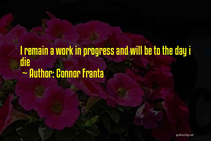 Connor Franta Quotes: I Remain A Work In Progress And Will Be To The Day I Die