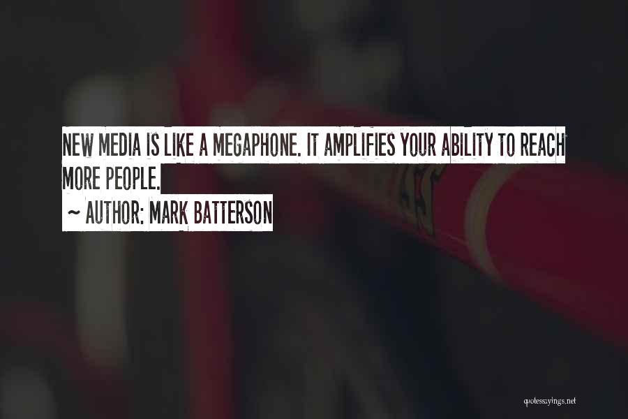 Mark Batterson Quotes: New Media Is Like A Megaphone. It Amplifies Your Ability To Reach More People.
