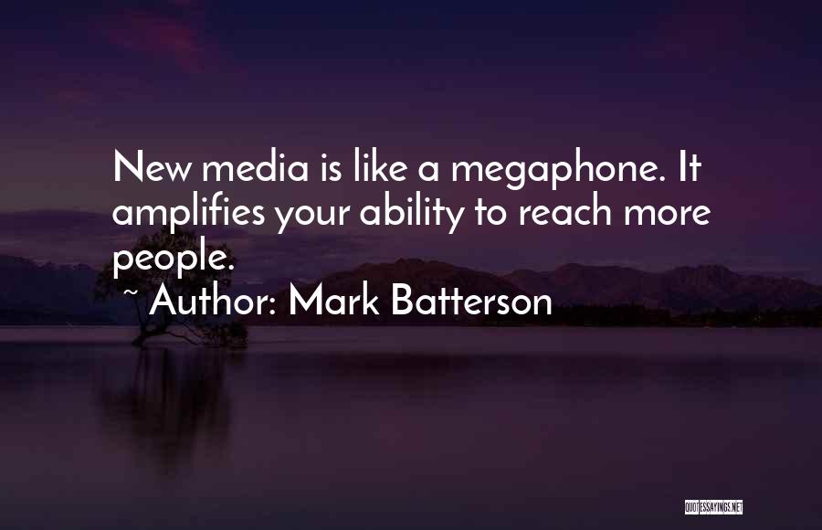 Mark Batterson Quotes: New Media Is Like A Megaphone. It Amplifies Your Ability To Reach More People.