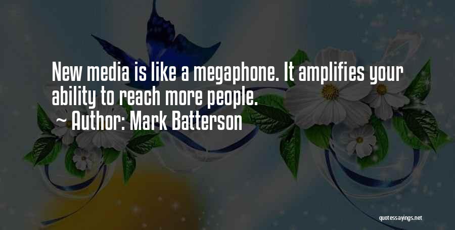 Mark Batterson Quotes: New Media Is Like A Megaphone. It Amplifies Your Ability To Reach More People.