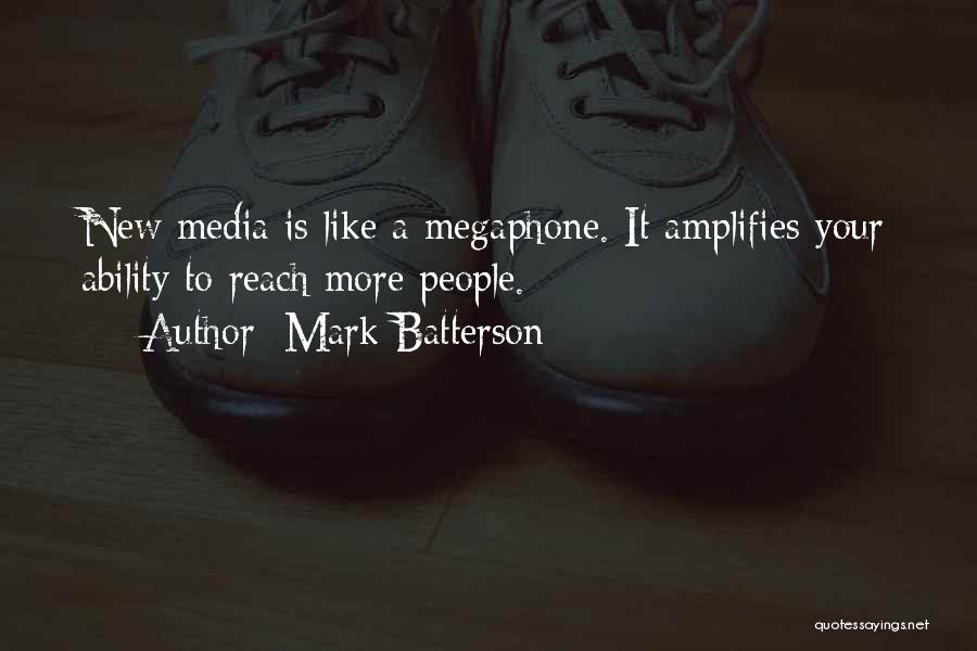 Mark Batterson Quotes: New Media Is Like A Megaphone. It Amplifies Your Ability To Reach More People.