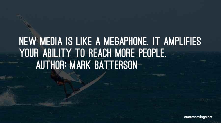 Mark Batterson Quotes: New Media Is Like A Megaphone. It Amplifies Your Ability To Reach More People.