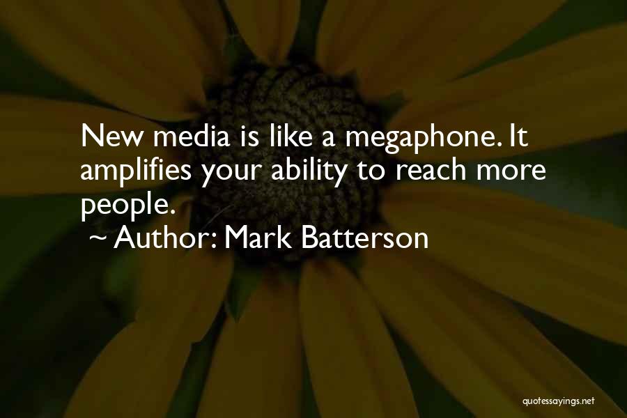 Mark Batterson Quotes: New Media Is Like A Megaphone. It Amplifies Your Ability To Reach More People.