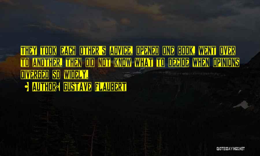 Gustave Flaubert Quotes: They Took Each Other's Advice, Opened One Book, Went Over To Another, Then Did Not Know What To Decide When