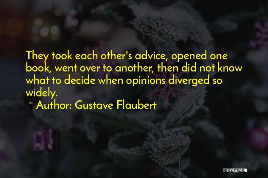 Gustave Flaubert Quotes: They Took Each Other's Advice, Opened One Book, Went Over To Another, Then Did Not Know What To Decide When